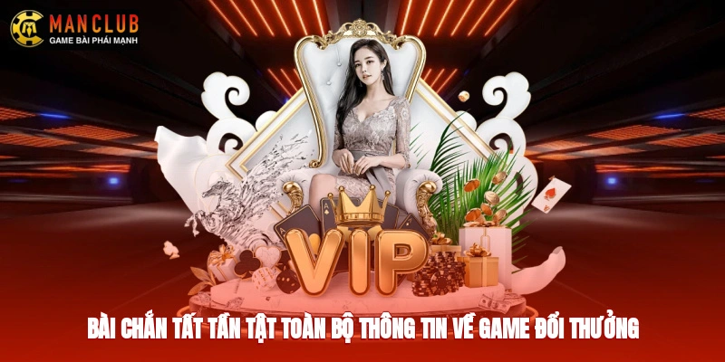Bài Chắn - Tất Tần Tật Toàn Bộ Thông Tin Về Game Đổi Thưởng