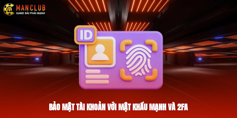 Bảo mật tài khoản với mật khẩu mạnh và 2FA