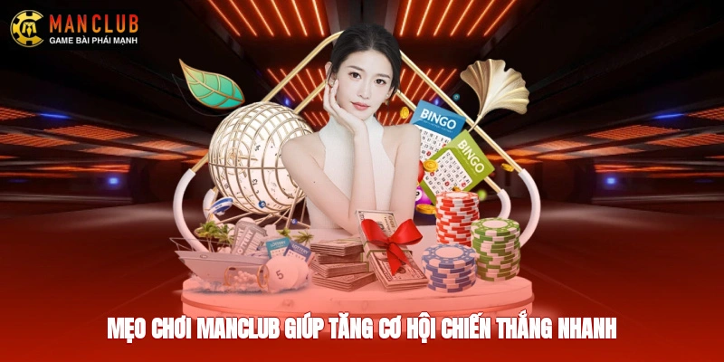 Mẹo chơi Manclub giúp tăng cơ hội chiến thắng nhanh