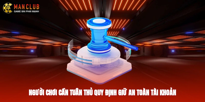 Người chơi cần tuân thủ quy định giữ an toàn tài khoản