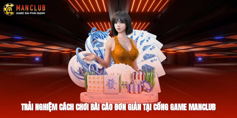 Trải nghiệm cách chơi bài cào đơn giản tại cổng game Manclub