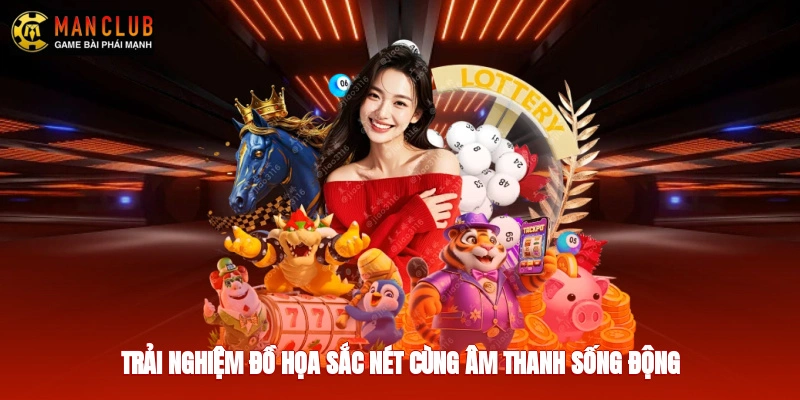 Trải nghiệm đồ họa sắc nét cùng âm thanh sống động
